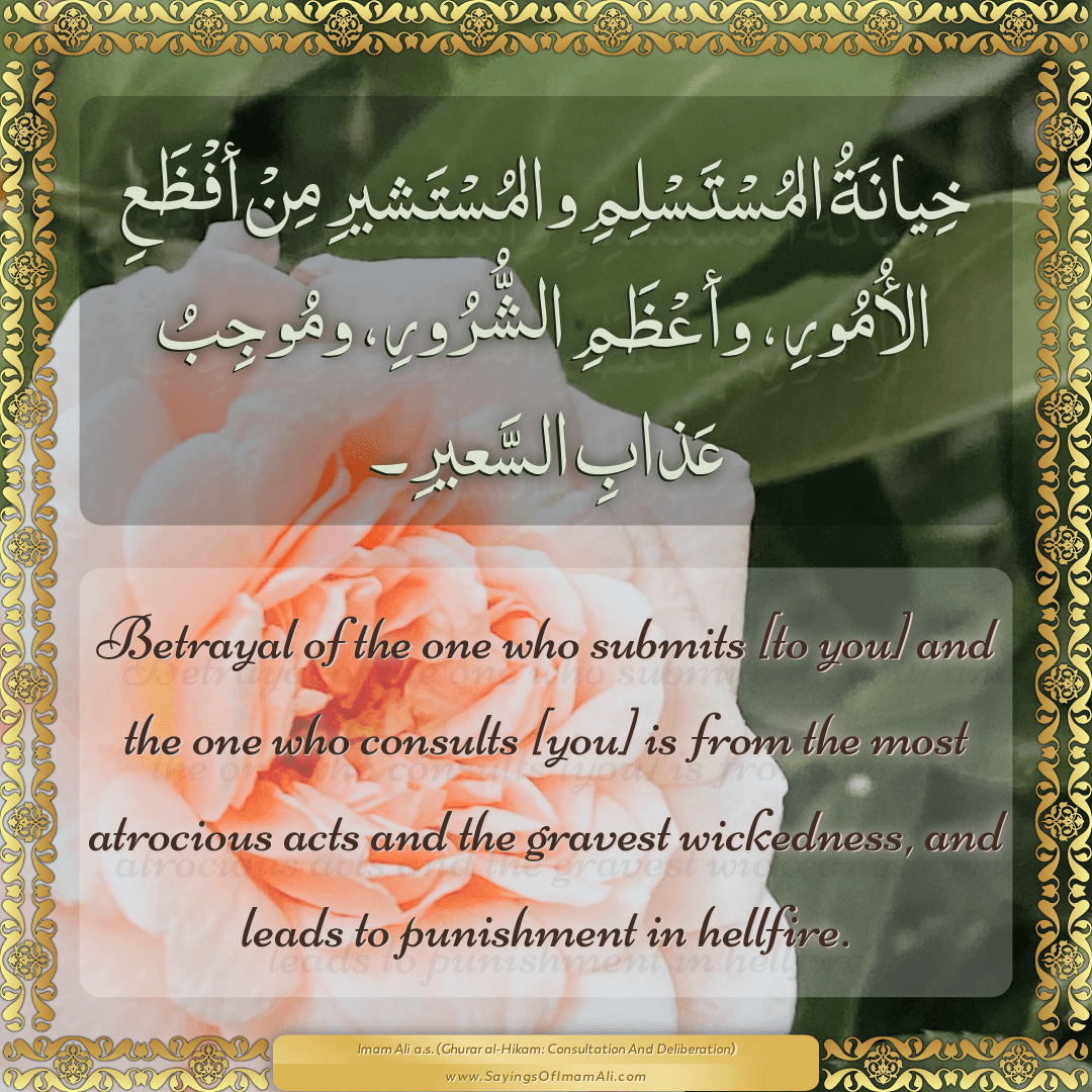 Betrayal of the one who submits [to you] and the one who consults [you] is...